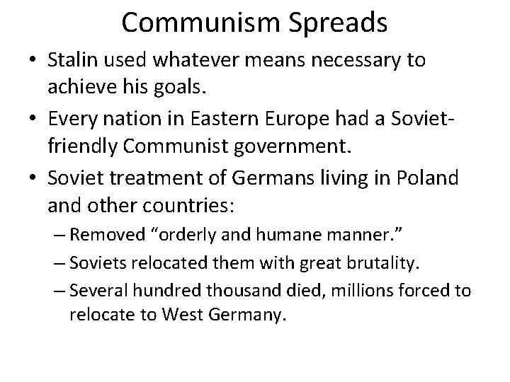 Communism Spreads • Stalin used whatever means necessary to achieve his goals. • Every