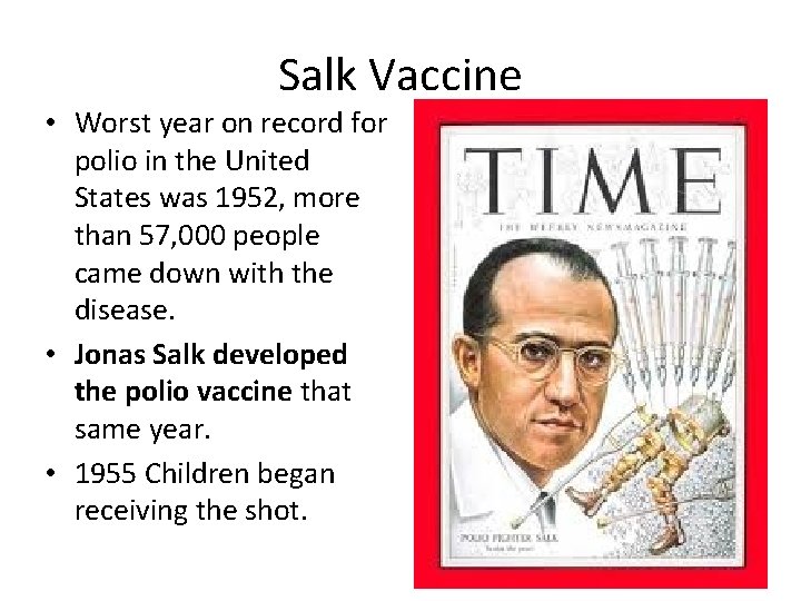 Salk Vaccine • Worst year on record for polio in the United States was