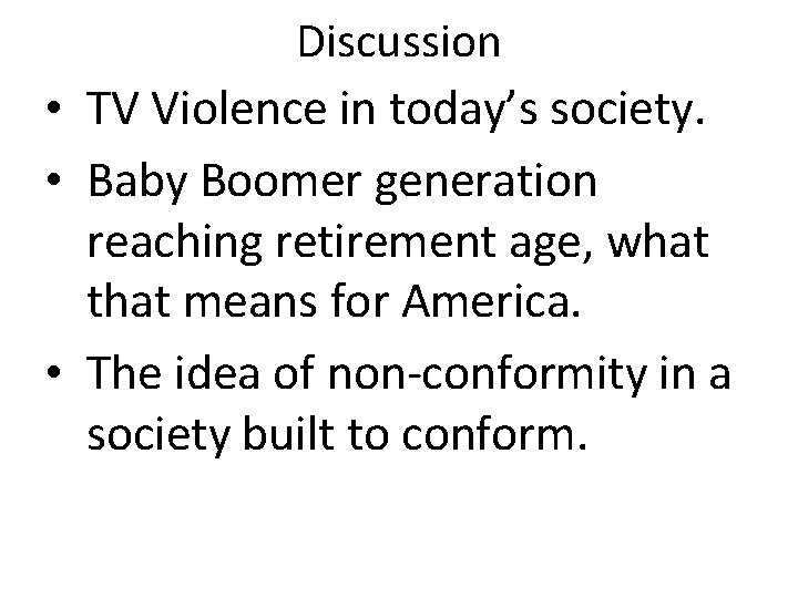 Discussion • TV Violence in today’s society. • Baby Boomer generation reaching retirement age,