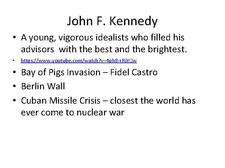 John F. Kennedy • A young, vigorous idealists who filled his advisors with the