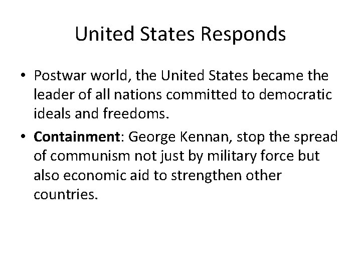 United States Responds • Postwar world, the United States became the leader of all