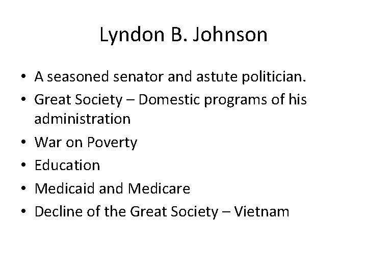 Lyndon B. Johnson • A seasoned senator and astute politician. • Great Society –