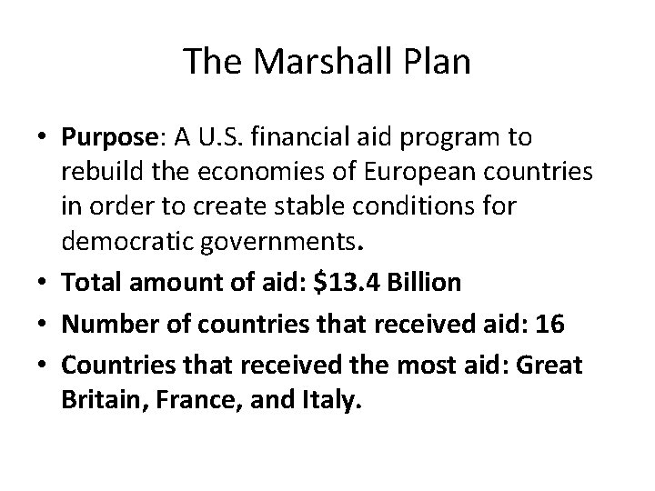 The Marshall Plan • Purpose: A U. S. financial aid program to rebuild the