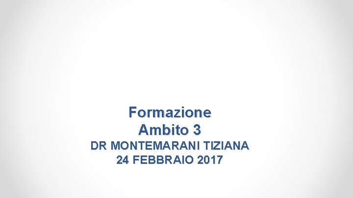 Formazione Ambito 3 DR MONTEMARANI TIZIANA 24 FEBBRAIO 2017 
