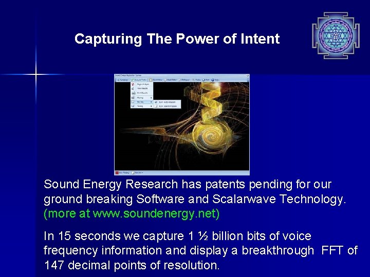 Capturing The Power of Intent Sound Energy Research has patents pending for our ground Capturing The Power of Intent Sound Energy Research has patents pending for our ground