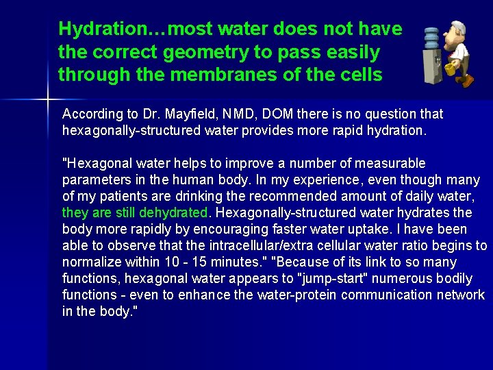 Hydration…most water does not have the correct geometry to pass easily through the membranes Hydration…most water does not have the correct geometry to pass easily through the membranes