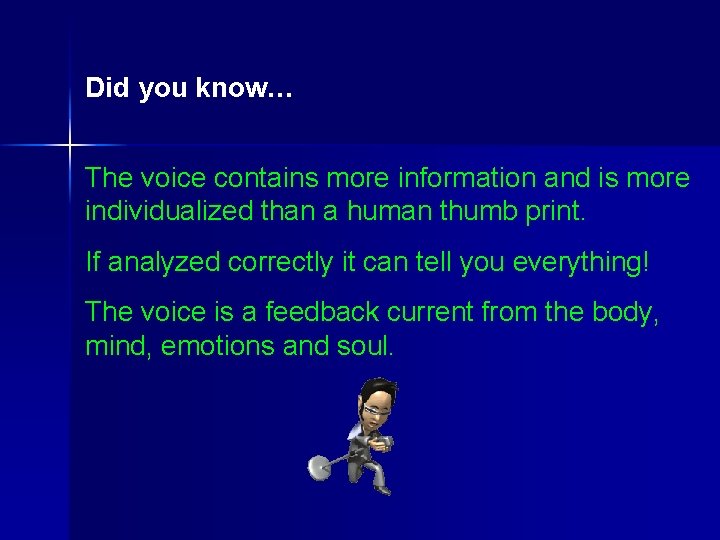 Did you know… The voice contains more information and is more individualized than a Did you know… The voice contains more information and is more individualized than a