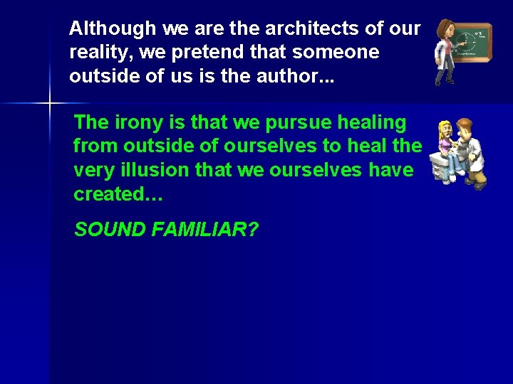Although we are the architects of our reality, we pretend that someone outside of Although we are the architects of our reality, we pretend that someone outside of