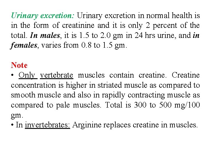 Urinary excretion: Urinary excretion in normal health is in the form of creatinine and
