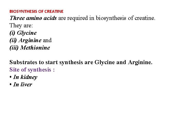 BIOSYNTHESIS OF CREATINE Three amino acids are required in biosynthesis of creatine. They are: