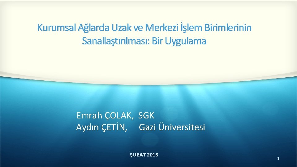 Kurumsal Ağlarda Uzak ve Merkezi İşlem Birimlerinin Sanallaştırılması: Bir Uygulama Emrah ÇOLAK, SGK Aydın