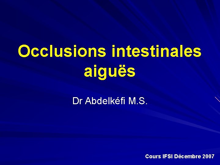 Occlusions intestinales aiguës Dr Abdelkéfi M. S. Cours IFSI Décembre 2007 