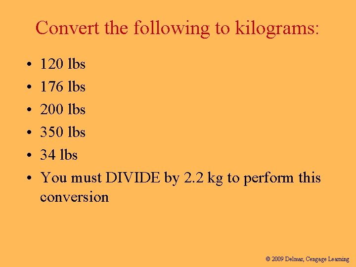 Convert the following to kilograms: • • • 120 lbs 176 lbs 200 lbs