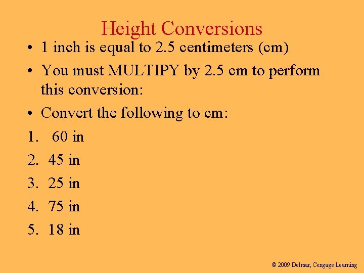 Height Conversions • 1 inch is equal to 2. 5 centimeters (cm) • You