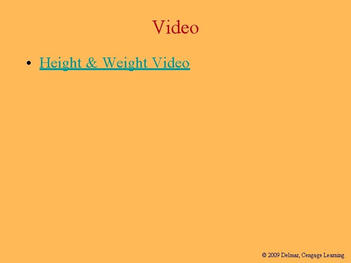 Video • Height & Weight Video © 2009 Delmar, Cengage Learning 