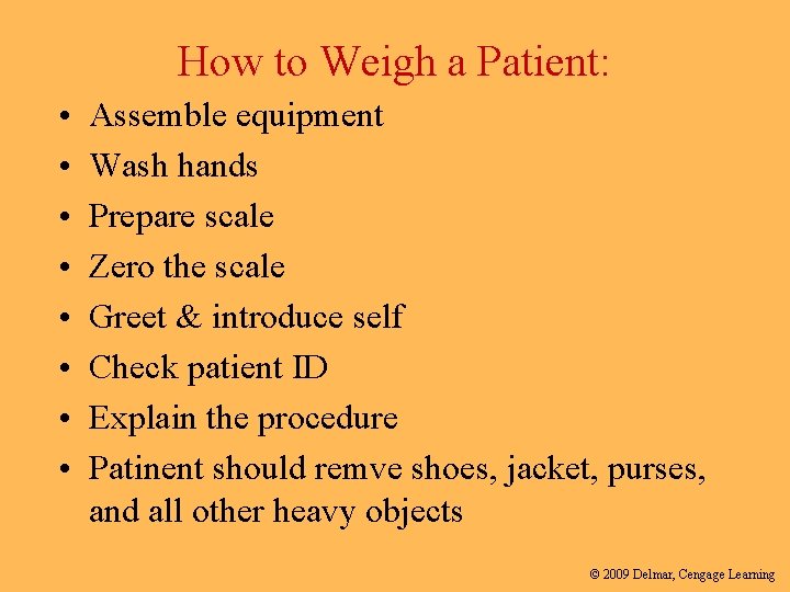 How to Weigh a Patient: • • Assemble equipment Wash hands Prepare scale Zero