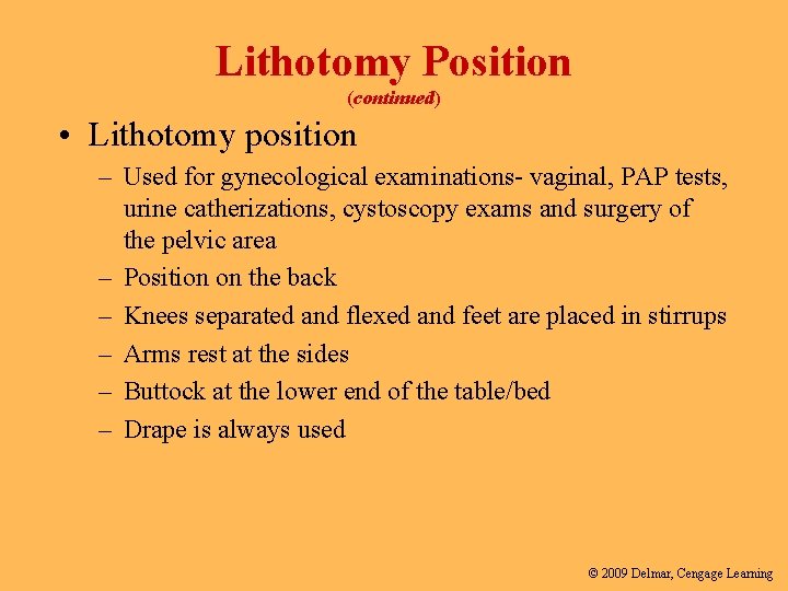 Lithotomy Position (continued) • Lithotomy position – Used for gynecological examinations- vaginal, PAP tests,