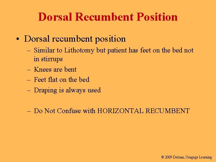 Dorsal Recumbent Position • Dorsal recumbent position – Similar to Lithotomy but patient has