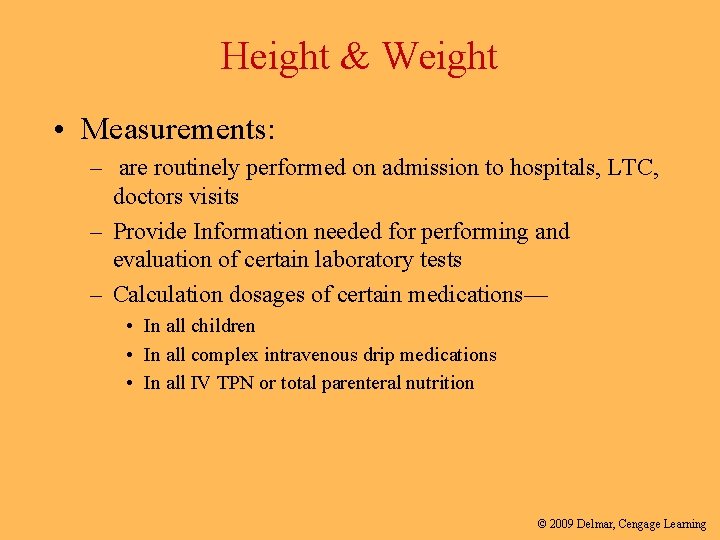 Height & Weight • Measurements: – are routinely performed on admission to hospitals, LTC,