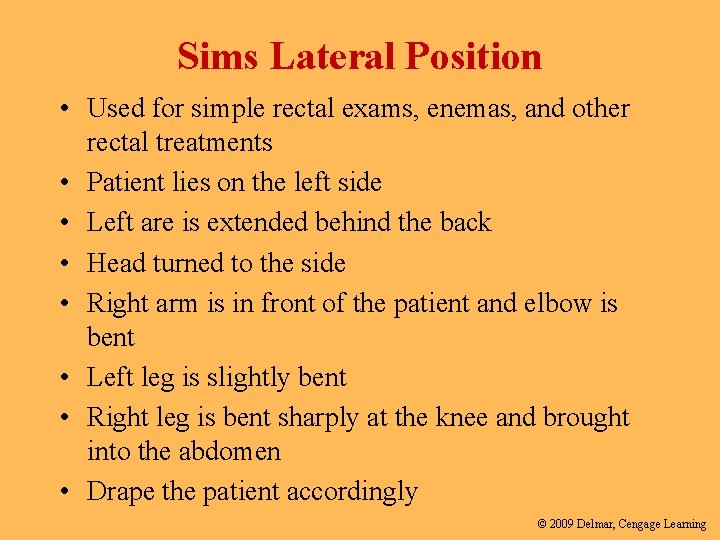 Sims Lateral Position • Used for simple rectal exams, enemas, and other rectal treatments