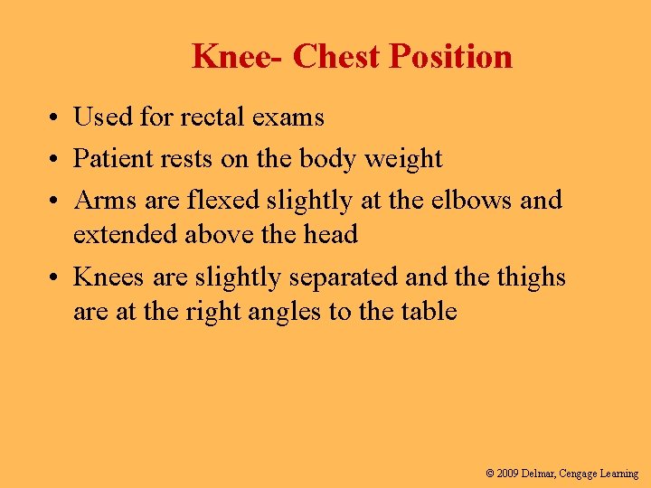 Knee- Chest Position • Used for rectal exams • Patient rests on the body