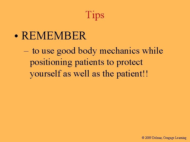 Tips • REMEMBER – to use good body mechanics while positioning patients to protect