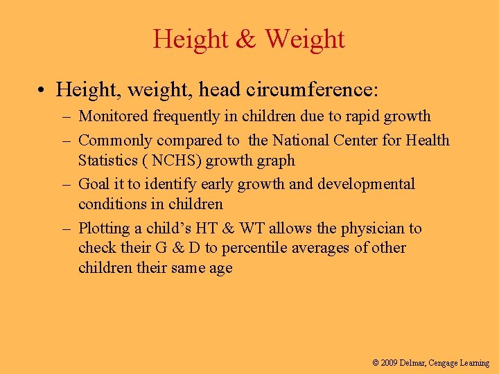 Height & Weight • Height, weight, head circumference: – Monitored frequently in children due