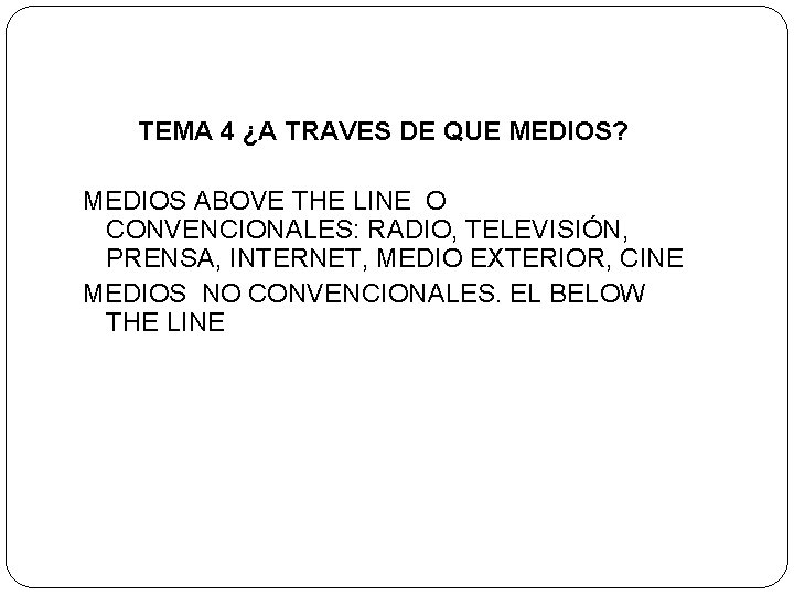 TEMA 4 ¿A TRAVES DE QUE MEDIOS? MEDIOS ABOVE THE LINE O CONVENCIONALES: RADIO,