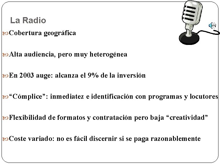 La Radio Cobertura geográfica Alta audiencia, pero muy heterogénea En 2003 auge: alcanza el