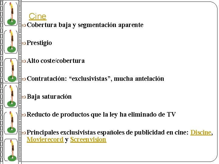 Cine Cobertura baja y segmentación aparente Prestigio Alto coste/cobertura Contratación: “exclusivistas”, mucha antelación Baja