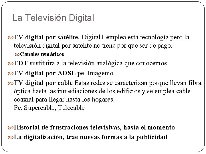 La Televisión Digital TV digital por satélite. Digital+ emplea esta tecnología pero la televisión