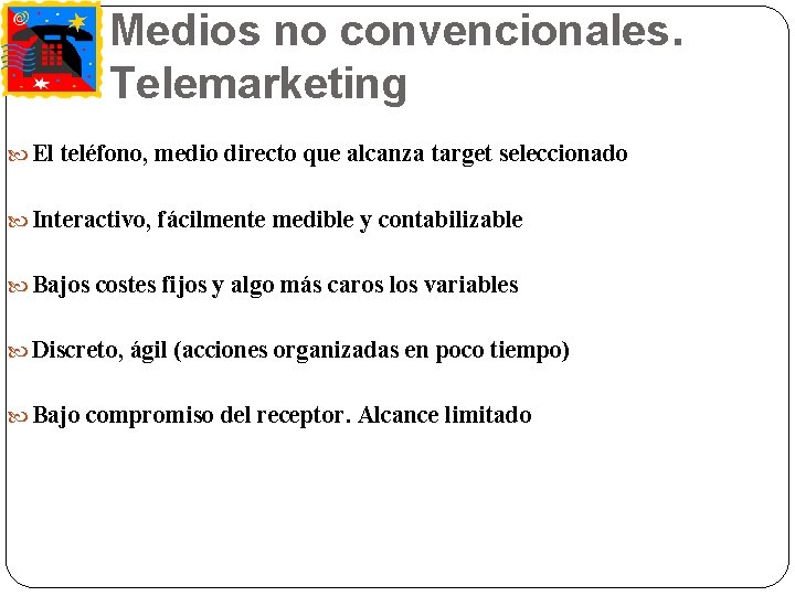 Medios no convencionales. Telemarketing El teléfono, medio directo que alcanza target seleccionado Interactivo, fácilmente