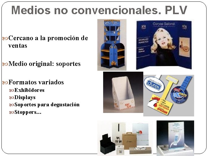 Medios no convencionales. PLV Cercano a la promoción de ventas Medio original: soportes Formatos