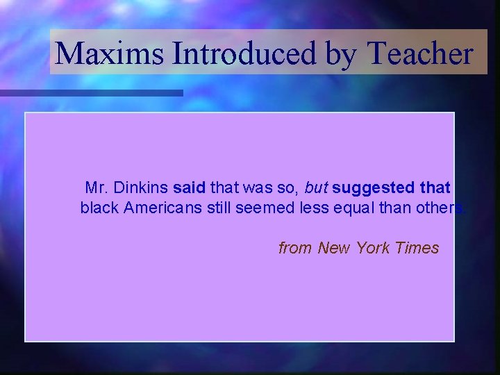 Maxims Introduced by Teacher Mr. Dinkins said that was so, but suggested that black