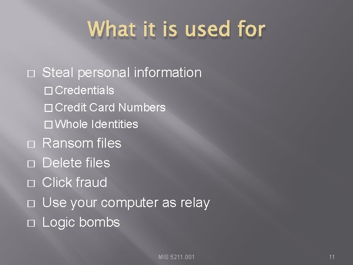 What it is used for � Steal personal information � Credentials � Credit Card