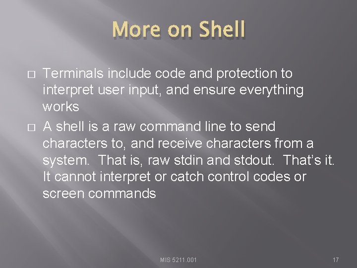 More on Shell � � Terminals include code and protection to interpret user input,