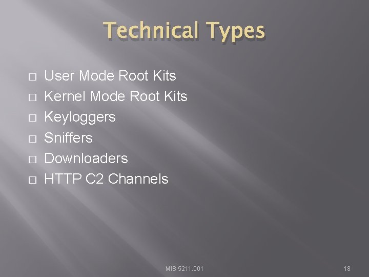 Technical Types � � � User Mode Root Kits Kernel Mode Root Kits Keyloggers