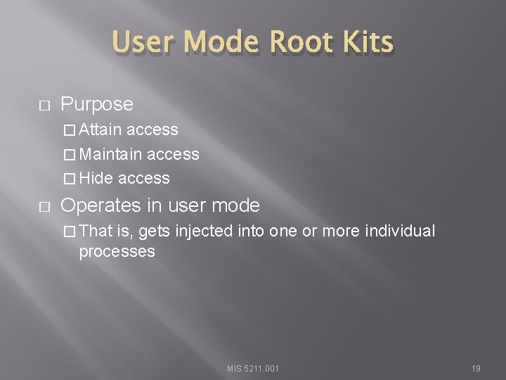 User Mode Root Kits � Purpose � Attain access � Maintain access � Hide