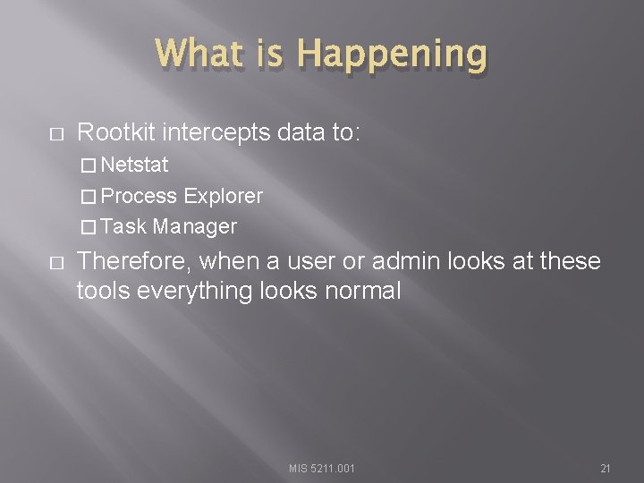 What is Happening � Rootkit intercepts data to: � Netstat � Process Explorer �