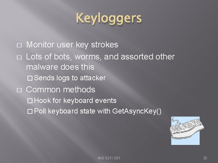 Keyloggers � � Monitor user key strokes Lots of bots, worms, and assorted other