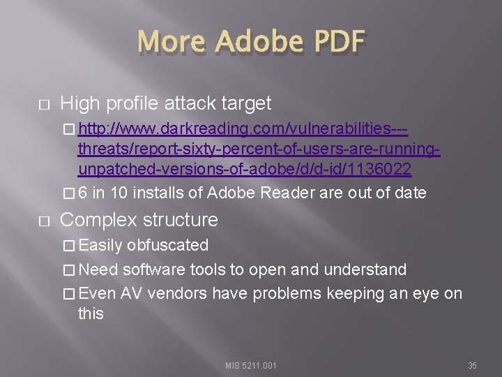 More Adobe PDF � High profile attack target � http: //www. darkreading. com/vulnerabilities--- threats/report-sixty-percent-of-users-are-runningunpatched-versions-of-adobe/d/d-id/1136022