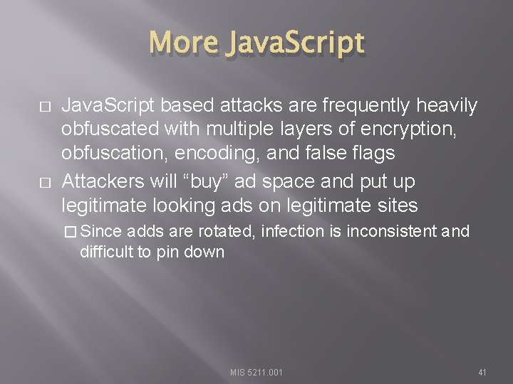 More Java. Script � � Java. Script based attacks are frequently heavily obfuscated with