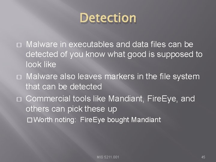 Detection � � � Malware in executables and data files can be detected of