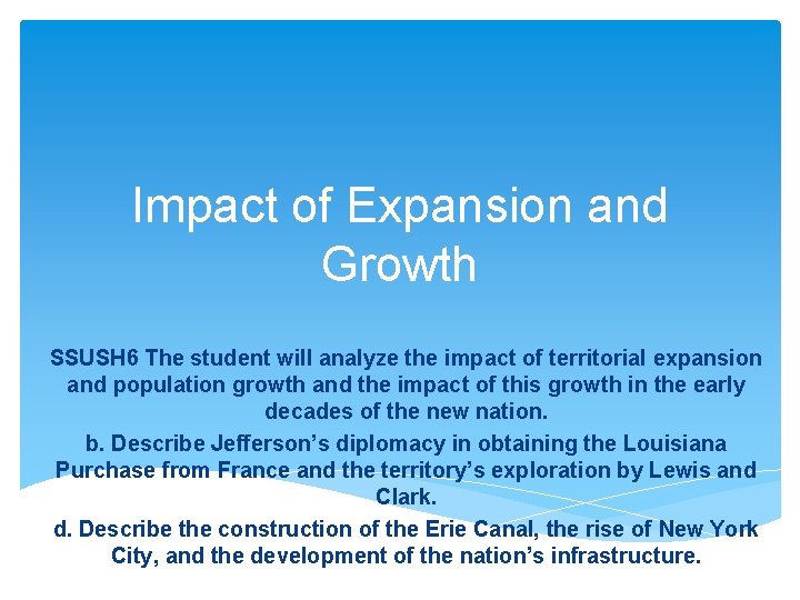 Impact of Expansion and Growth SSUSH 6 The student will analyze the impact of