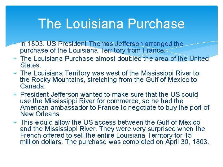 The Louisiana Purchase In 1803, US President Thomas Jefferson arranged the purchase of the