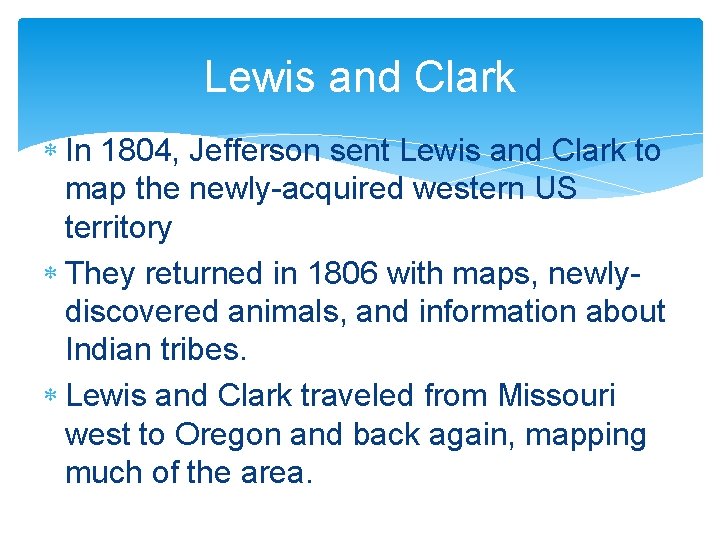 Lewis and Clark In 1804, Jefferson sent Lewis and Clark to map the newly-acquired