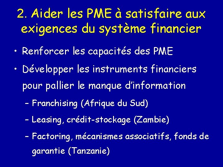 2. Aider les PME à satisfaire aux exigences du système financier • Renforcer les