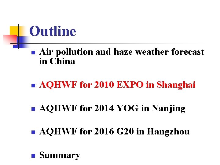 Outline n Air pollution and haze weather forecast in China n AQHWF for 2010