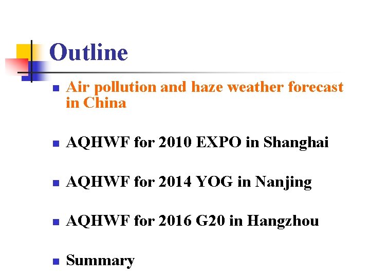 Outline n Air pollution and haze weather forecast in China n AQHWF for 2010