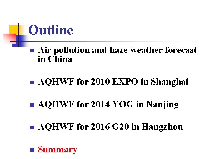 Outline n Air pollution and haze weather forecast in China n AQHWF for 2010